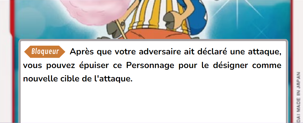 Carte avec l'effet : "Bloqueur" : Après que votre adversaire ait déclaré une attaque, cous pouvez épuiser ce personnage pour le désigner comme nouvelle cible de l'attaque